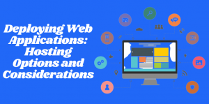 Deploying Web Applications: Hosting Options and Considerations